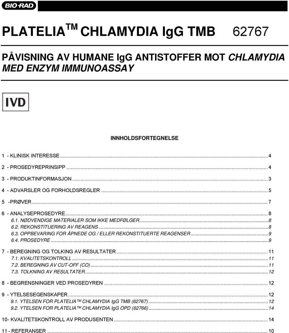 .. 9 6.4. PROSEDYRE... 9 7 - BEREGNING OG TOLKING AV RESULTATER... 11 7.1. KVALITETSKONTROLL... 11 7.2. BEREGNING AV CUT-OFF (CO)... 11 7.3. TOLKNING AV RESULTATER.