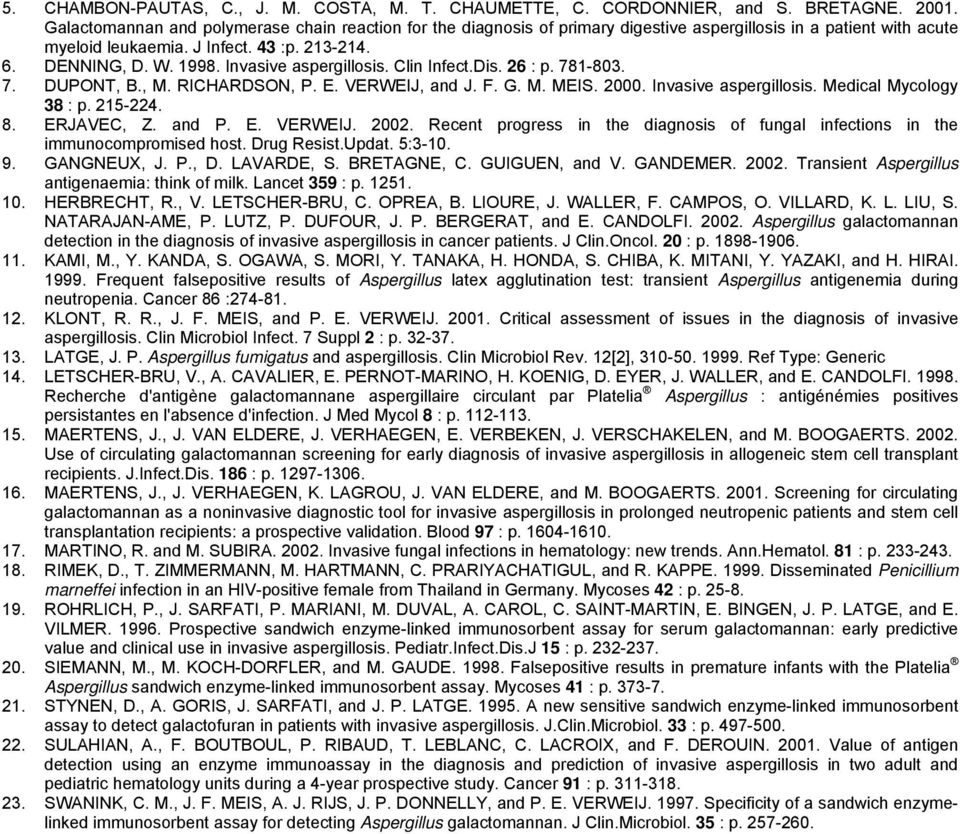 Invasive aspergillosis. Clin Infect.Dis. 26 : p. 781-803. 7. DUPONT, B., M. RICHARDSON, P. E. VERWEIJ, and J. F. G. M. MEIS. 2000. Invasive aspergillosis. Medical Mycology 38 : p. 215-224. 8.
