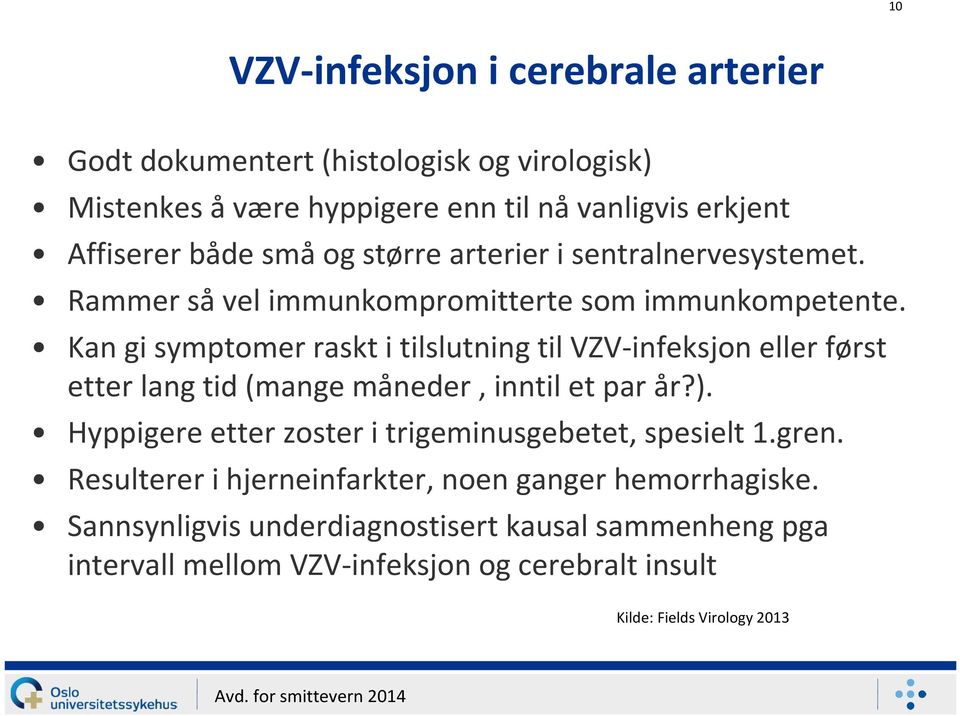 Kan gi symptomer raskt i tilslutning til VZV-infeksjoneller først etter lang tid (mange måneder, inntil et par år?).