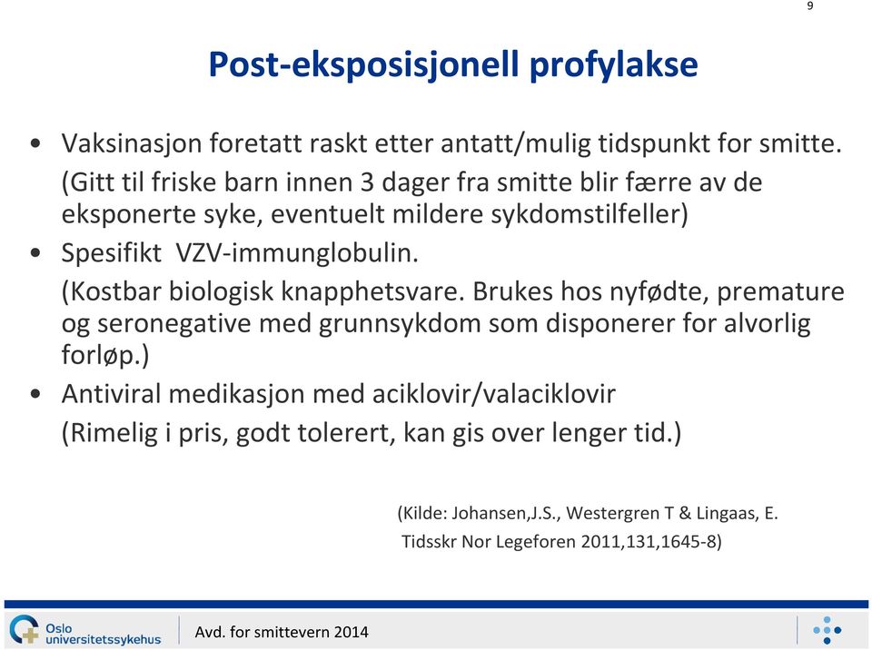 VZV-immunglobulin. (Kostbar biologisk knapphetsvare.