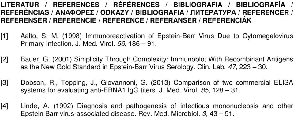 (2001) Simplicity Through Complexity: Immunoblot With Recombinant Antigens as the New Gold Standard in Epstein-Barr Virus Serology. Clin. Lab. 47, 223 30. [3] Dobson, R,, Topping, J., Giovannoni, G.