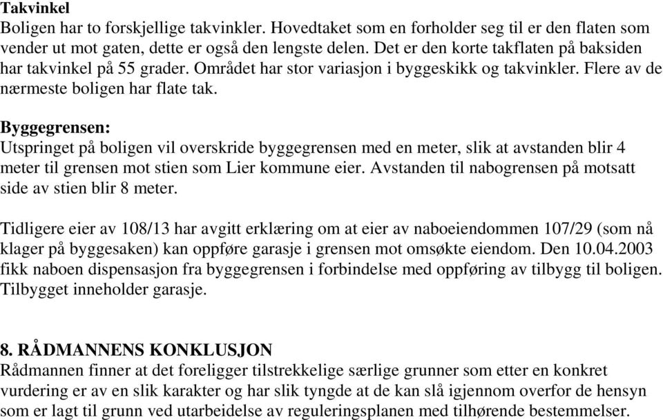 Byggegrensen: Utspringet på boligen vil overskride byggegrensen med en meter, slik at avstanden blir 4 meter til grensen mot stien som Lier kommune eier.