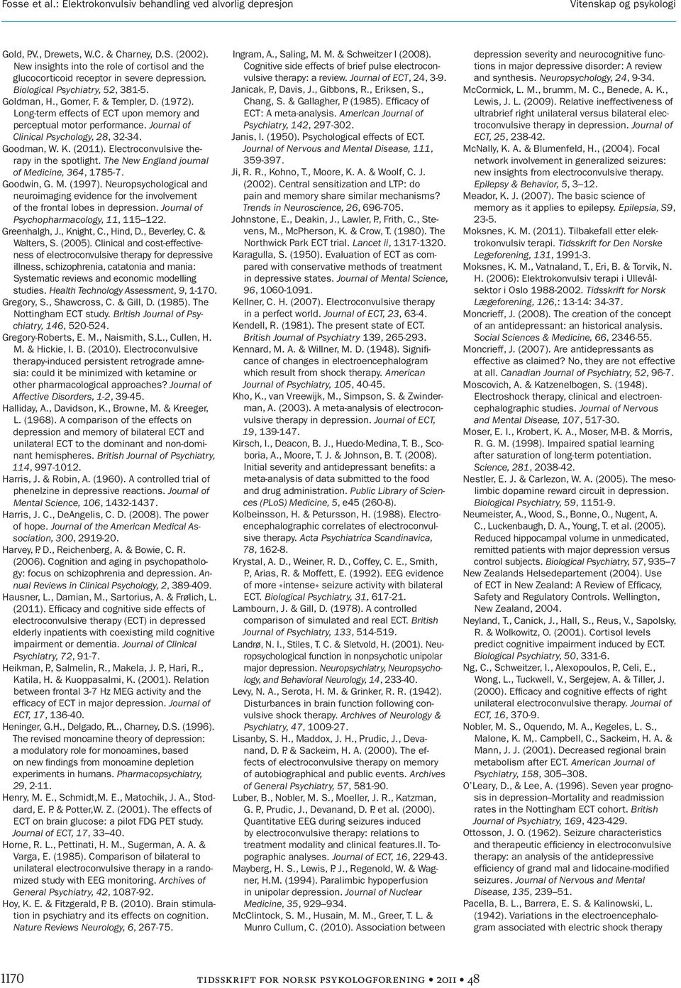 Long-term effects of ECT upon memory and perceptual motor performance. Journal of Clinical Psychology, 28, 32-34. Goodman, W. K. (2011). Electroconvulsive therapy in the spotlight.