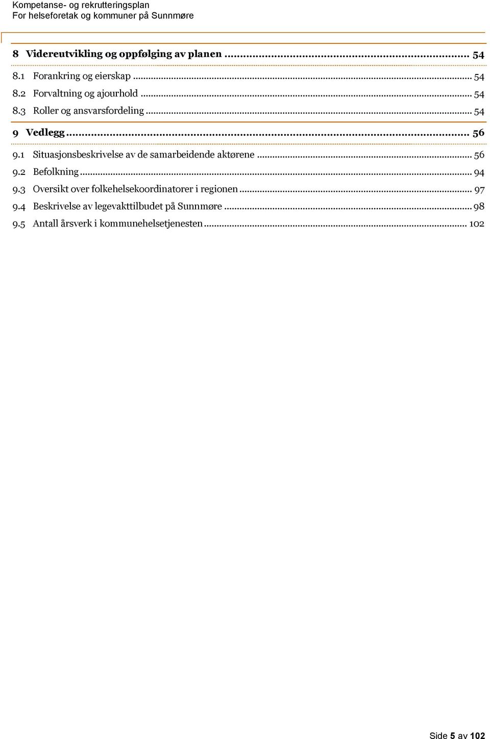 1 Situasjonsbeskrivelse av de samarbeidende aktørene... 56 9.2 Befolkning... 94 9.