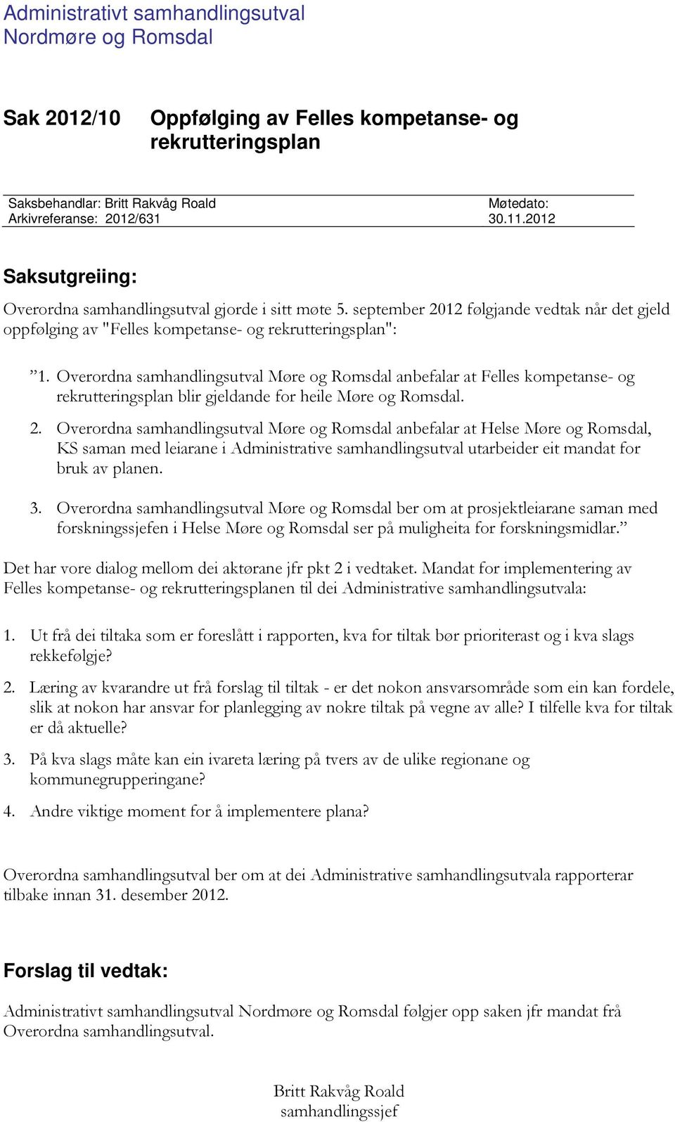 Overordna samhandlingsutval Møre og Romsdal anbefalar at Felles kompetanse- og rekrutteringsplan blir gjeldande for heile Møre og Romsdal. 2.