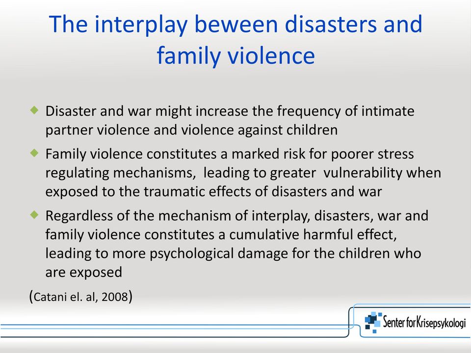 vulnerability when exposed to the traumatic effects of disasters and war Regardless of the mechanism of interplay, disasters, war and