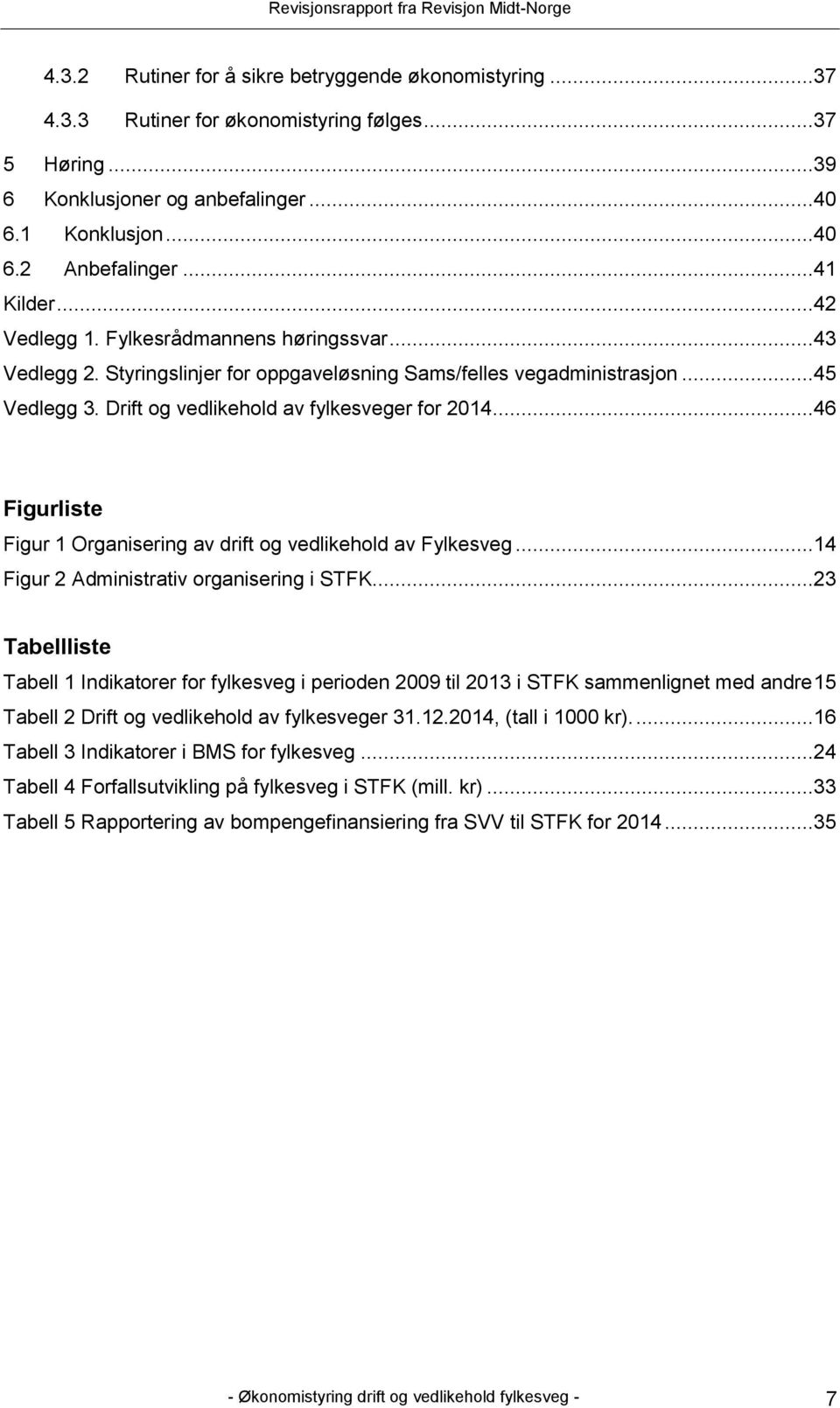 ..46 Figurliste Figur 1 Organisering av drift og vedlikehold av Fylkesveg...14 Figur 2 Administrativ organisering i STFK.