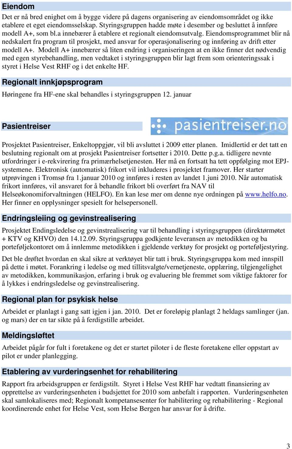 Eiendomsprogrammet blir nå nedskalert fra program til prosjekt, med ansvar for operasjonalisering og innføring av drift etter modell A+.