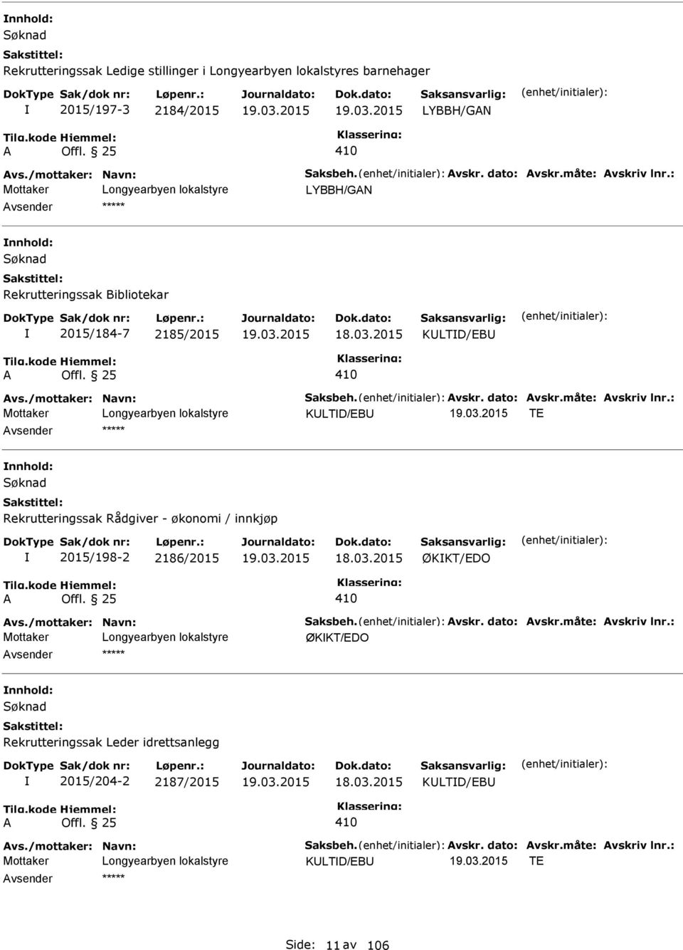 : KLTD/EB TE vsender Rekrutteringssak Rådgiver - økonomi / innkjøp 2015/198-2 2186/2015 18.03.2015 ØKKT/EDO vs./mottaker: Navn: Saksbeh. vskr. dato: vskr.