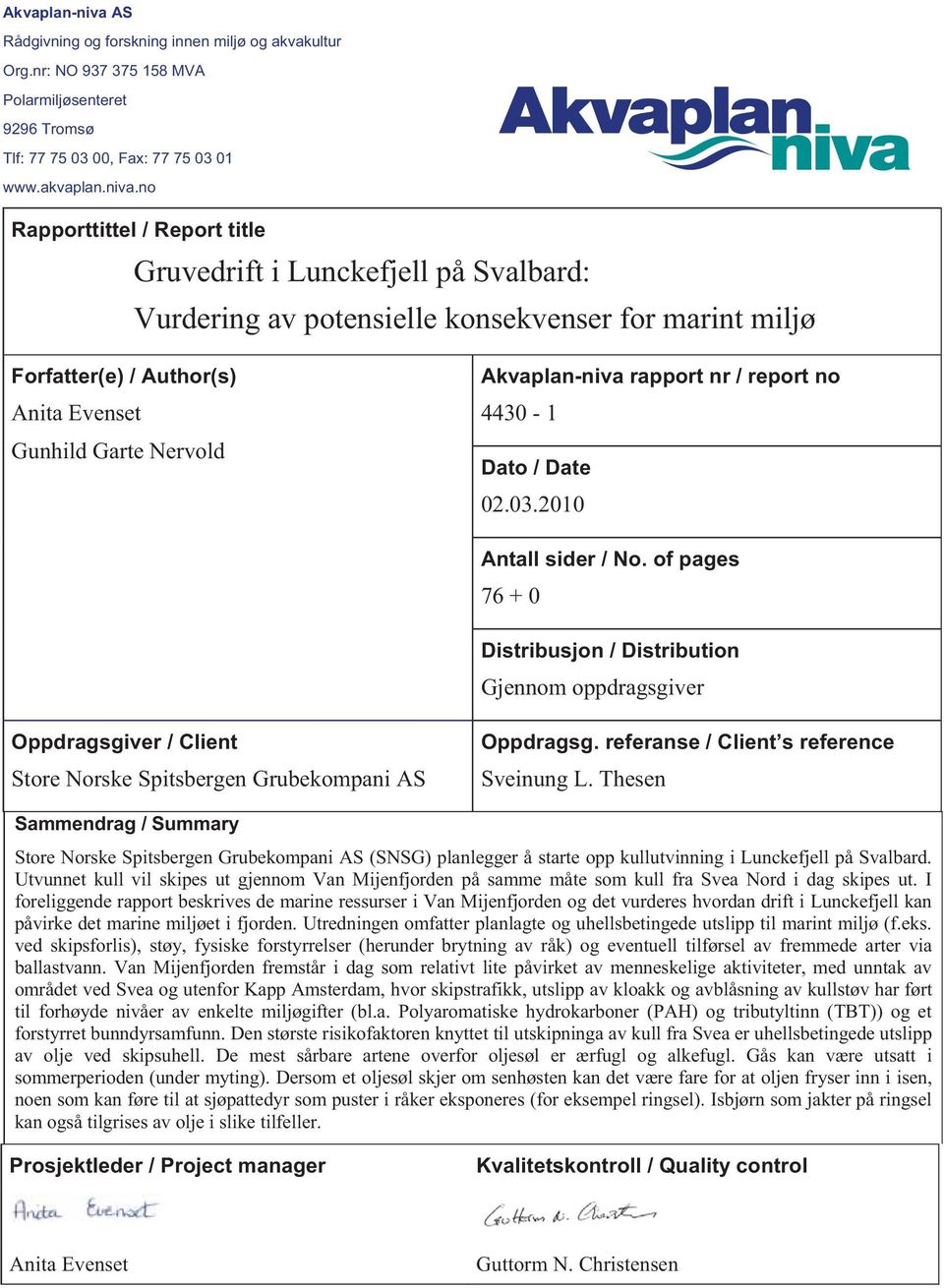 no Rapporttittel / Report title Gruvedrift i Lunckefjell på Svalbard: Vurdering av potensielle konsekvenser for marint miljø Forfatter(e) / Author(s) Anita Evenset Gunhild Garte Nervold rapport nr /