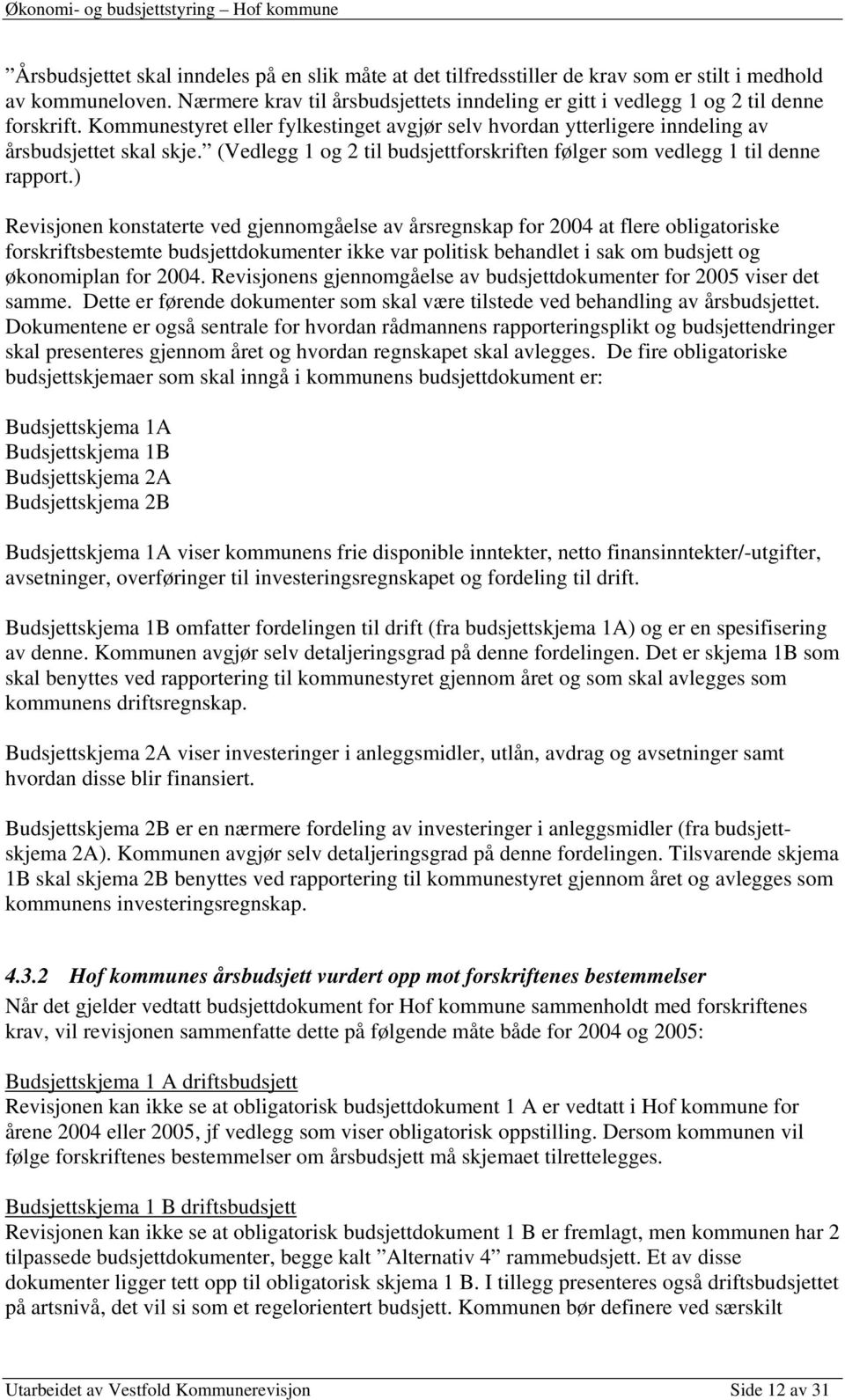 (Vedlegg 1 og 2 til budsjettforskriften følger som vedlegg 1 til denne rapport.