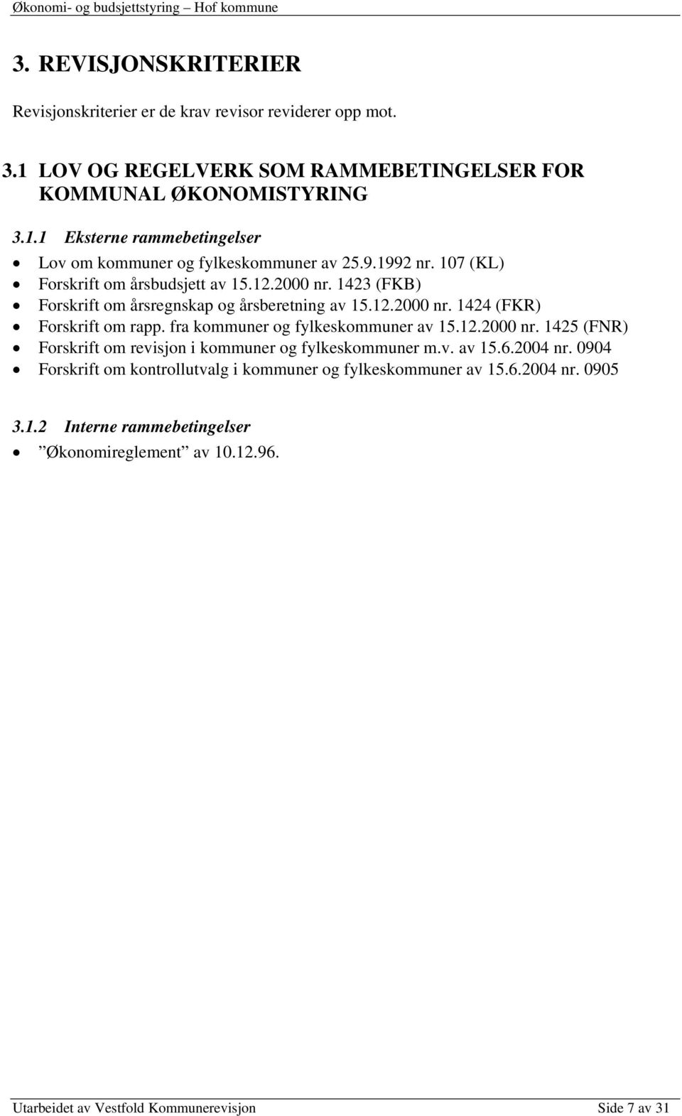 fra kommuner og fylkeskommuner av 15.12.2000 nr. 1425 (FNR) Forskrift om revisjon i kommuner og fylkeskommuner m.v. av 15.6.2004 nr.