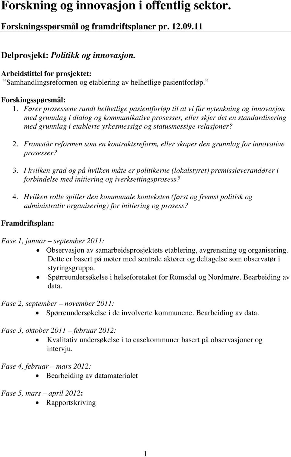 Fører prosessene rundt helhetlige pasientforløp til at vi får nytenkning og innovasjon med grunnlag i dialog og kommunikative prosesser, eller skjer det en standardisering med grunnlag i etablerte