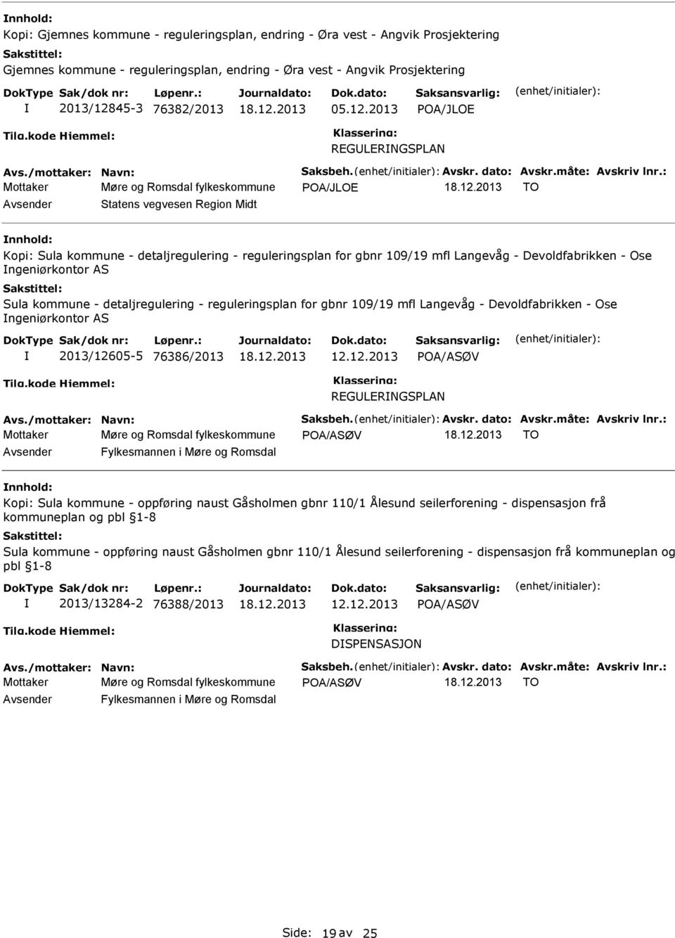 : Møre og Romsdal fylkeskommune POA/JLOE TO Statens vegvesen Region Midt Kopi: Sula kommune - detaljregulering - reguleringsplan for gbnr 109/19 mfl Langevåg - Devoldfabrikken - Ose ngeniørkontor AS