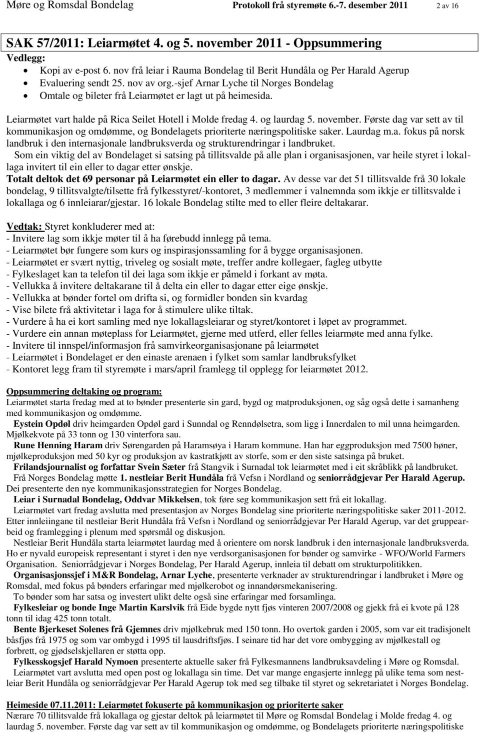 Leiarmøtet vart halde på Rica Seilet Hotell i Molde fredag 4. og laurdag 5. november. Første dag var sett av til kommunikasjon og omdømme, og Bondelagets prioriterte næringspolitiske saker. Laurdag m.