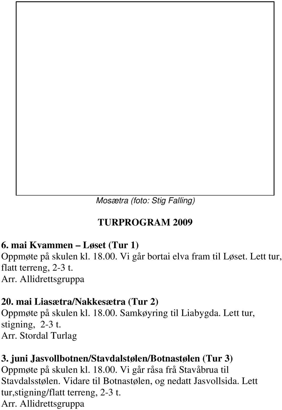 Samkøyring til Liabygda. Lett tur, stigning, 2-3 t. 3. juni Jasvollbotnen/Stavdalstølen/Botnastølen (Tur 3) Oppmøte på skulen kl. 18.00.