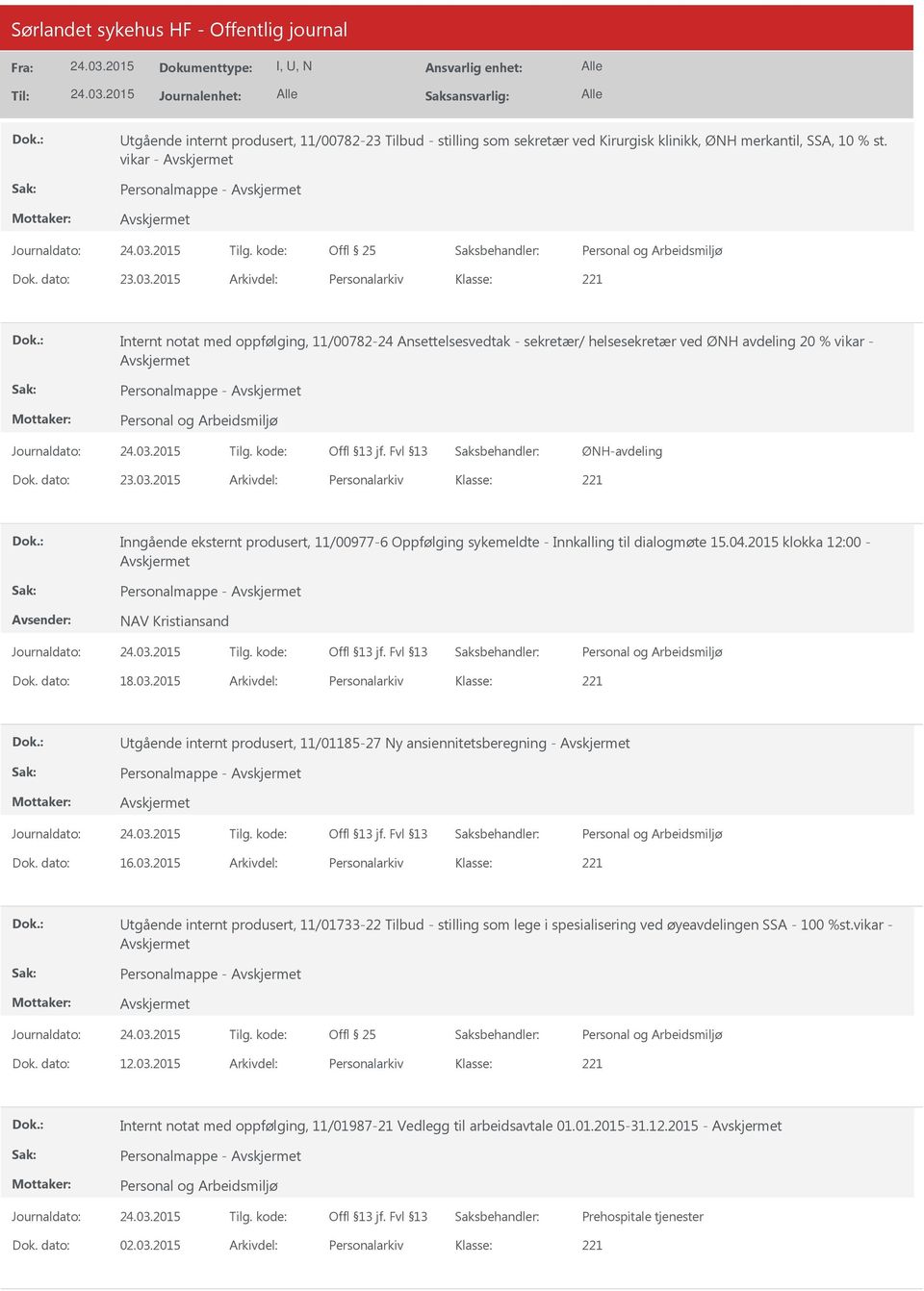 2015 Arkivdel: Personalarkiv Inngående eksternt produsert, 11/00977-6 Oppfølging sykemeldte - Innkalling til dialogmøte 15.04.2015 klokka 12:00 - Personalmappe - NAV Kristiansand Dok. dato: 18.03.