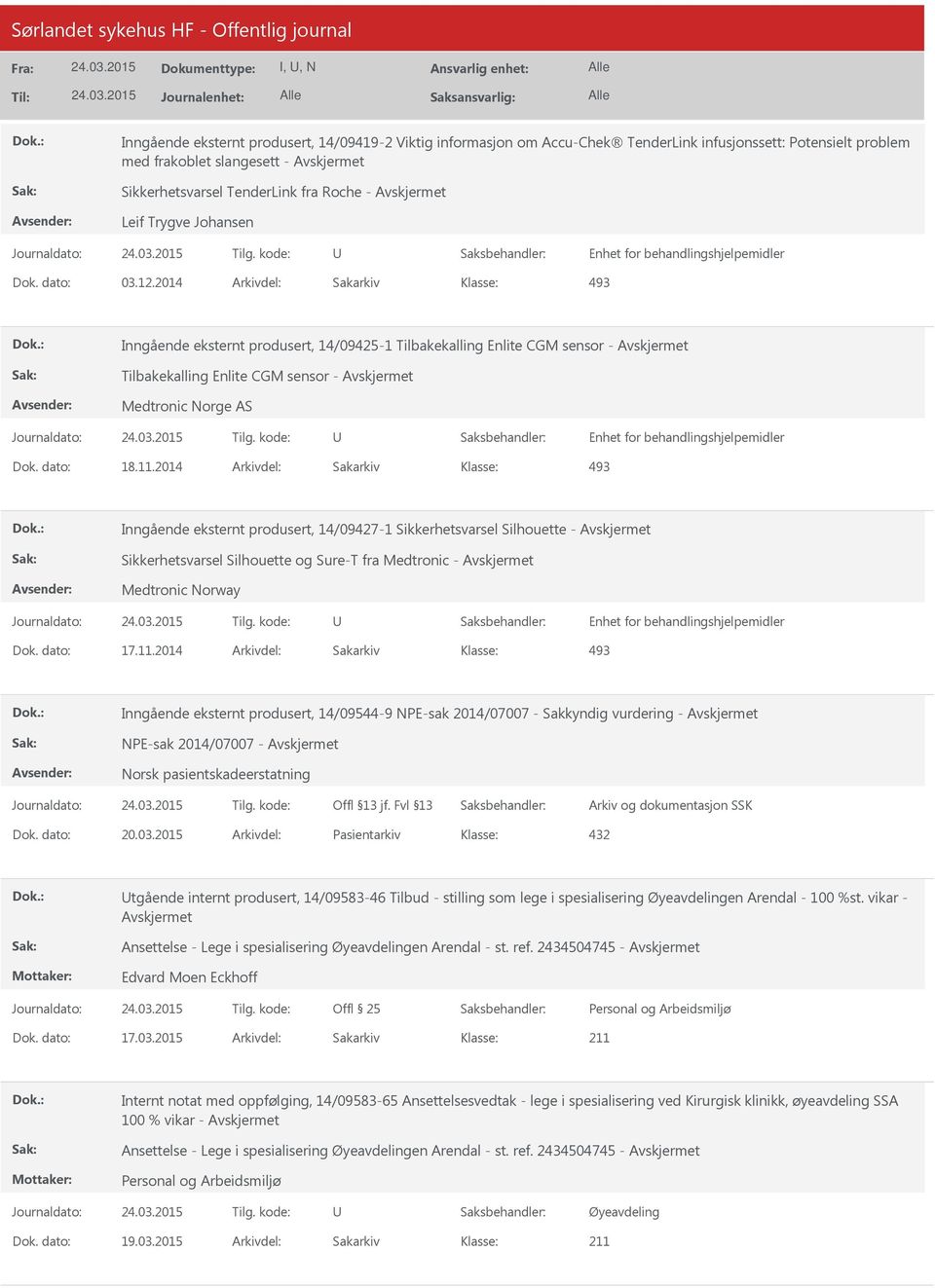 2014 Arkivdel: Sakarkiv 493 Inngående eksternt produsert, 14/09425-1 Tilbakekalling Enlite CGM sensor - Tilbakekalling Enlite CGM sensor - Medtronic Norge AS Enhet for behandlingshjelpemidler Dok.