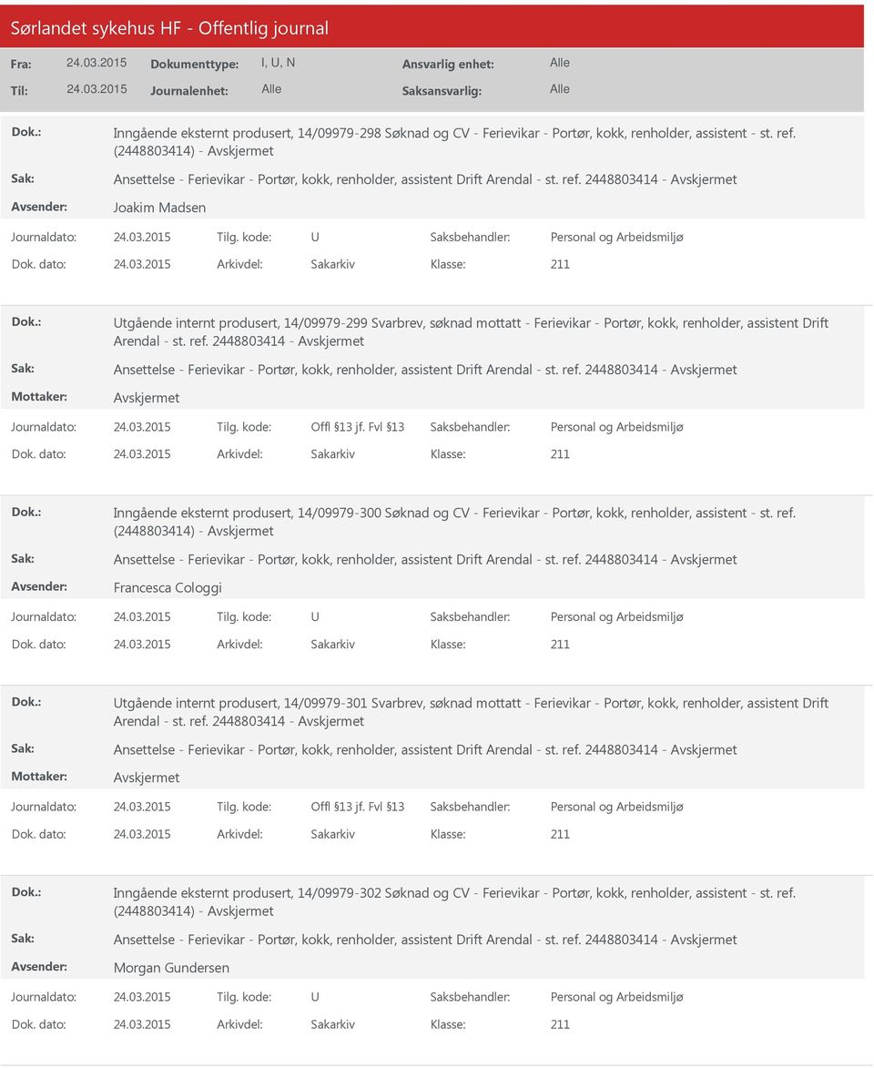 dato: Arkivdel: Sakarkiv tgående internt produsert, 14/09979-299 Svarbrev, søknad mottatt - Ferievikar - Portør, kokk, renholder, assistent Drift Arendal - st. ref.