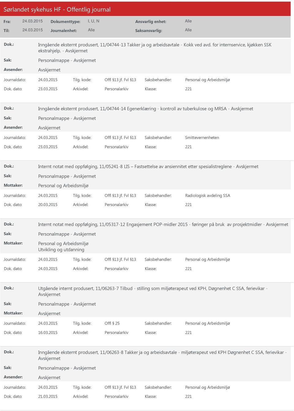 2015 Arkivdel: Personalarkiv Internt notat med oppfølging, 11/05241-8 LIS Fastsettelse av ansiennitet etter spesialistreglene - Personalmappe - Radiologisk avdeling SSA Dok. dato: 20.03.