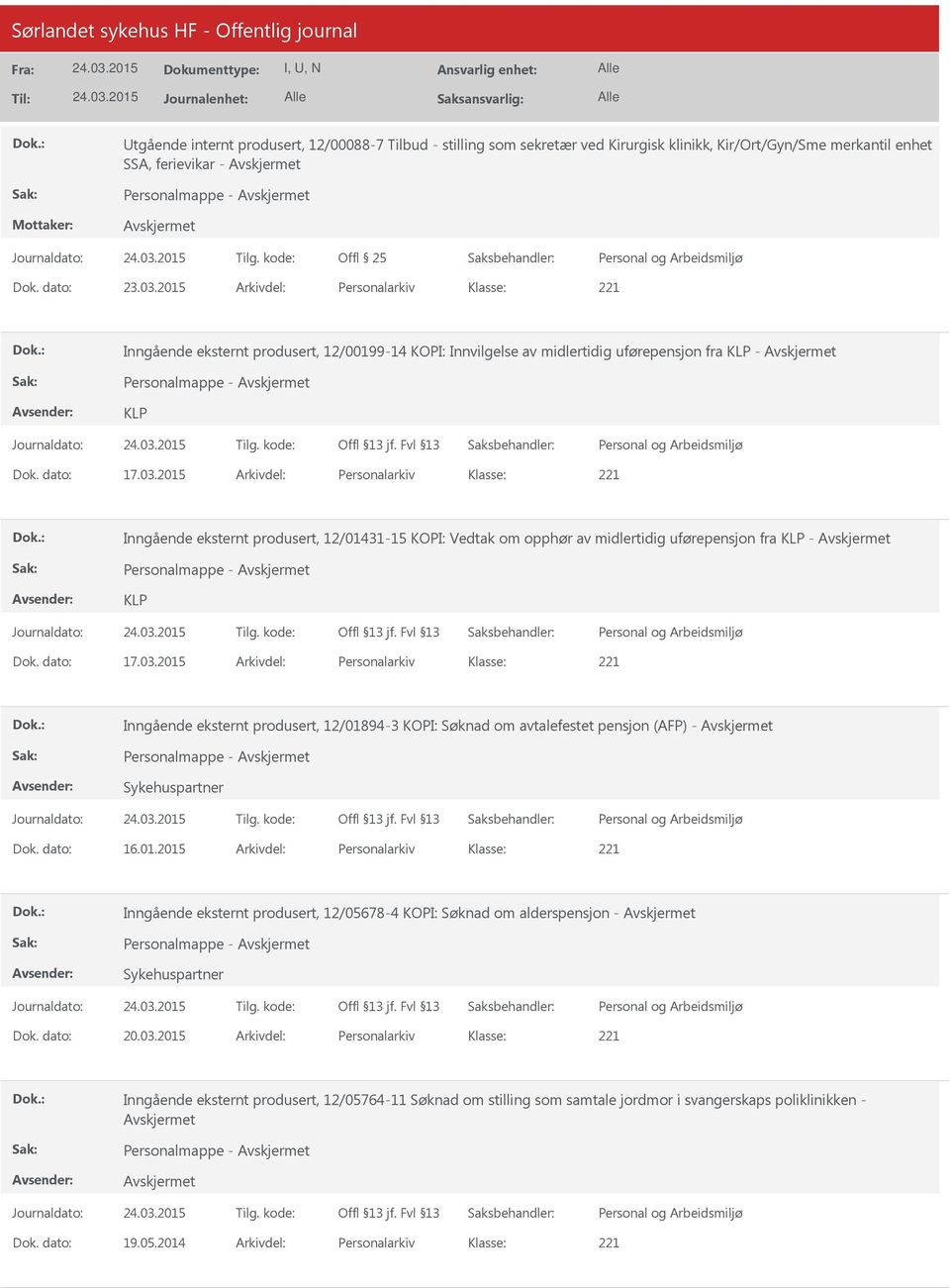 2015 Arkivdel: Personalarkiv Inngående eksternt produsert, 12/01431-15 KOPI: Vedtak om opphør av midlertidig uførepensjon fra KLP - Personalmappe - KLP Dok. dato: 17.03.