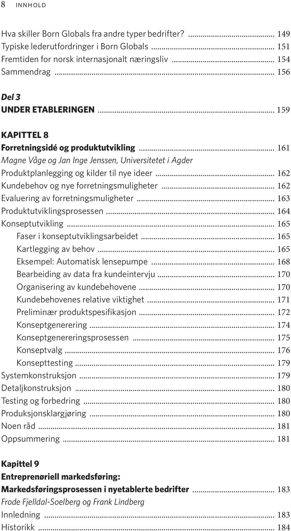 .. 162 Kundebehov og nye forretningsmuligheter... 162 Evaluering av forretningsmuligheter... 163 Produktutviklingsprosessen... 164 Konseptutvikling... 165 Faser i konseptutviklingsarbeidet.