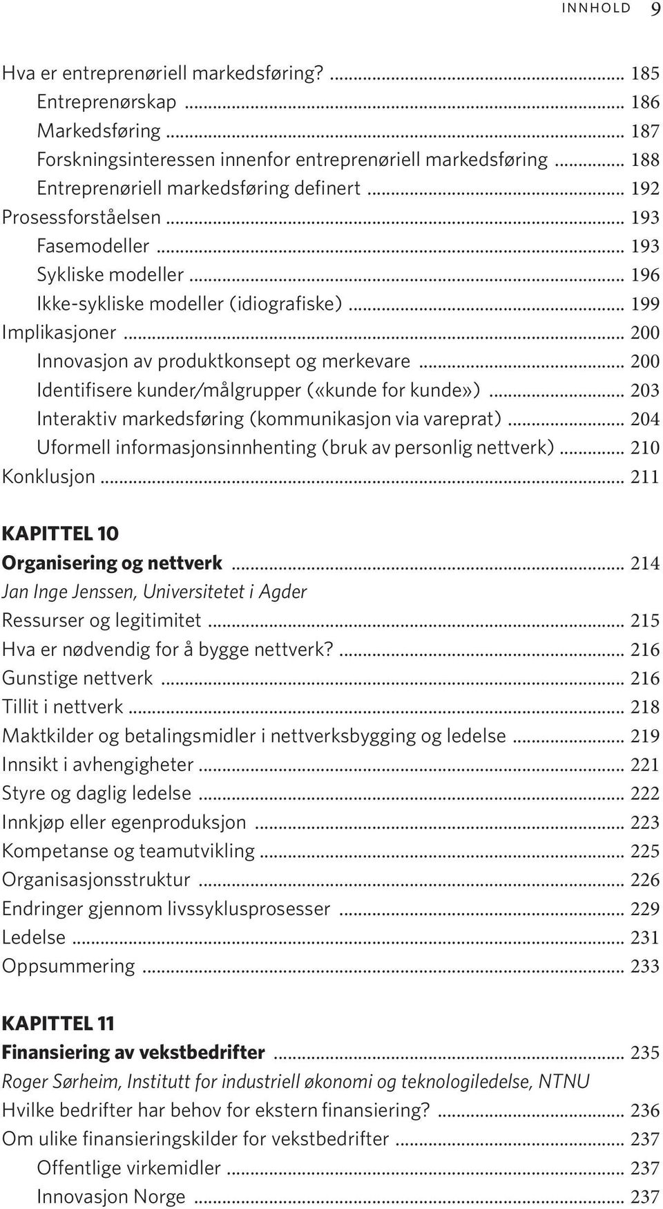 .. 200 Innovasjon av produktkonsept og merkevare... 200 Identifisere kunder/målgrupper («kunde for kunde»)... 203 Interaktiv markedsføring (kommunikasjon via vareprat).