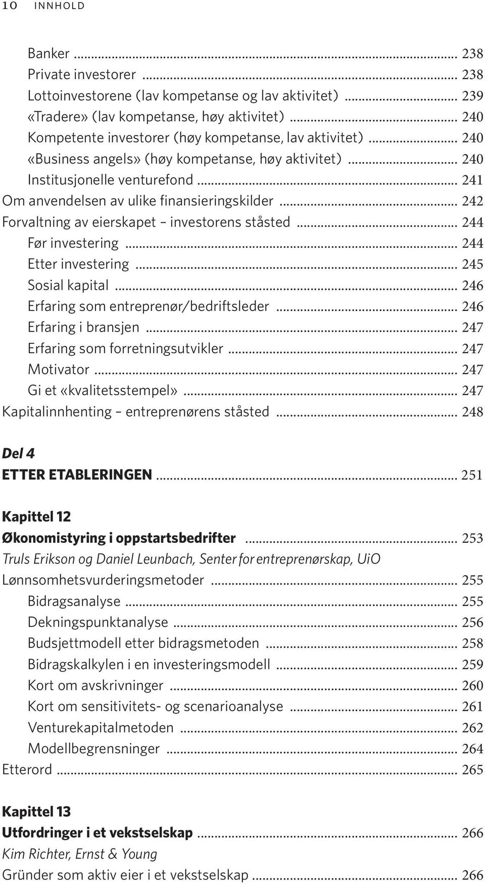 .. 241 Om anvendelsen av ulike finansieringskilder... 242 Forvaltning av eierskapet investorens ståsted... 244 Før investering... 244 Etter investering... 245 Sosial kapital.