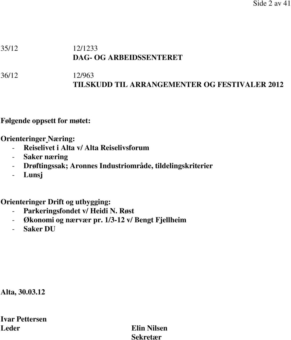 Aronnes Industriområde, tildelingskriterier - Lunsj Orienteringer Drift og utbygging: - Parkeringsfondet v/ Heidi N.