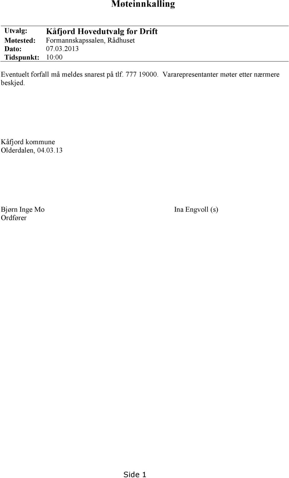 2013 Tidspunkt: 10:00 Eventuelt forfall må meldes snarest på tlf. 777 19000.