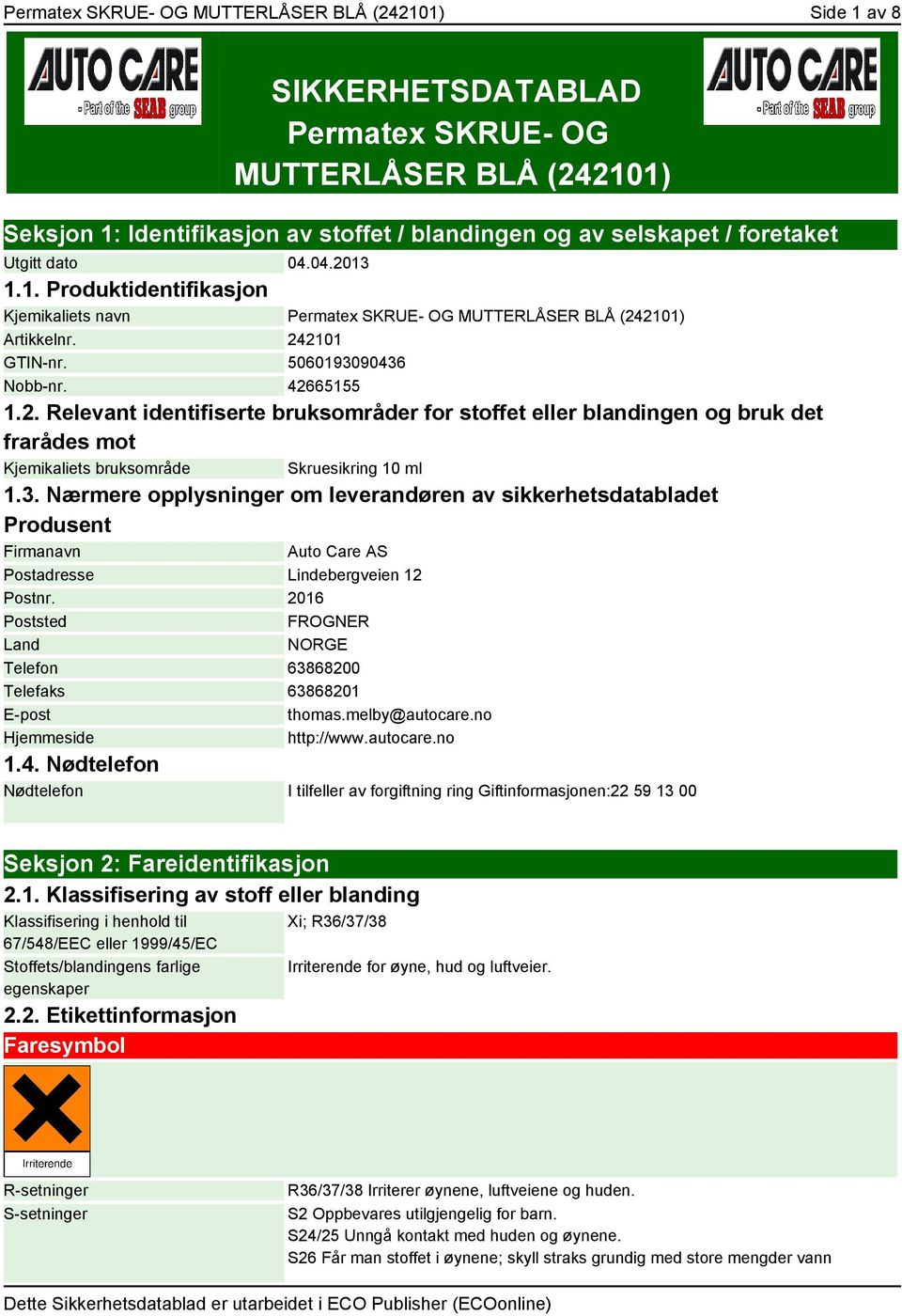 3. Nærmere opplysninger om leverandøren av sikkerhetsdatabladet Produsent Firmanavn Auto Care AS Postadresse Lindebergveien 12 Postnr.