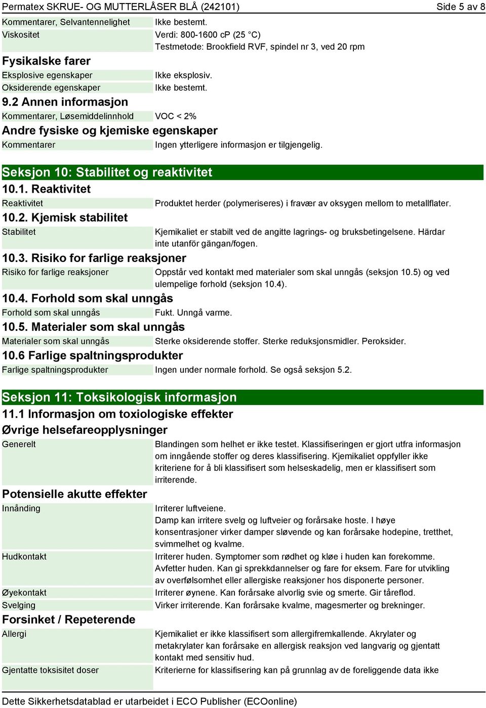 Seksjon 10: Stabilitet og reaktivitet 10.1. Reaktivitet Reaktivitet 10.2. Kjemisk stabilitet Stabilitet 10.3.