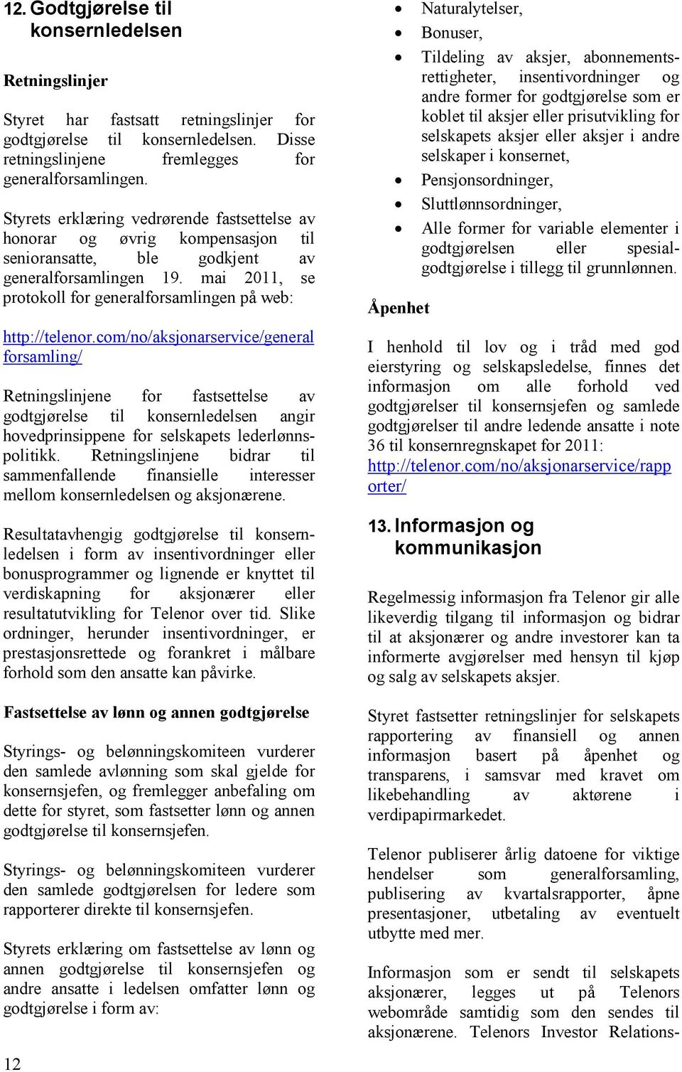 mai 2011, se protokoll for generalforsamlingen på web: http://telenor.