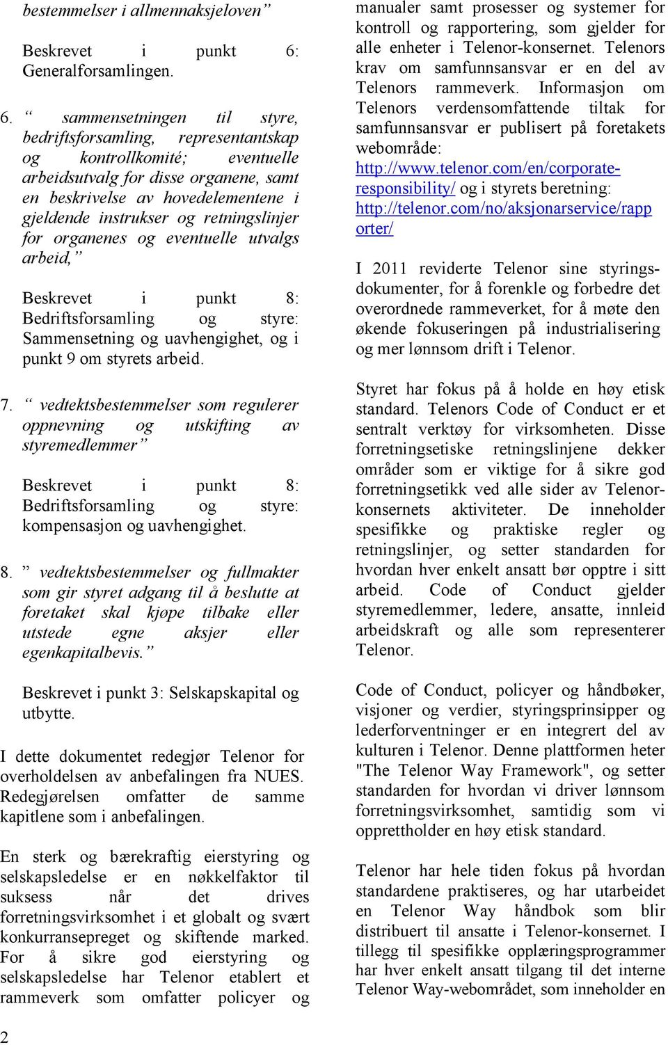 sammensetningen til styre, bedriftsforsamling, representantskap og kontrollkomité; eventuelle arbeidsutvalg for disse organene, samt en beskrivelse av hovedelementene i gjeldende instrukser og