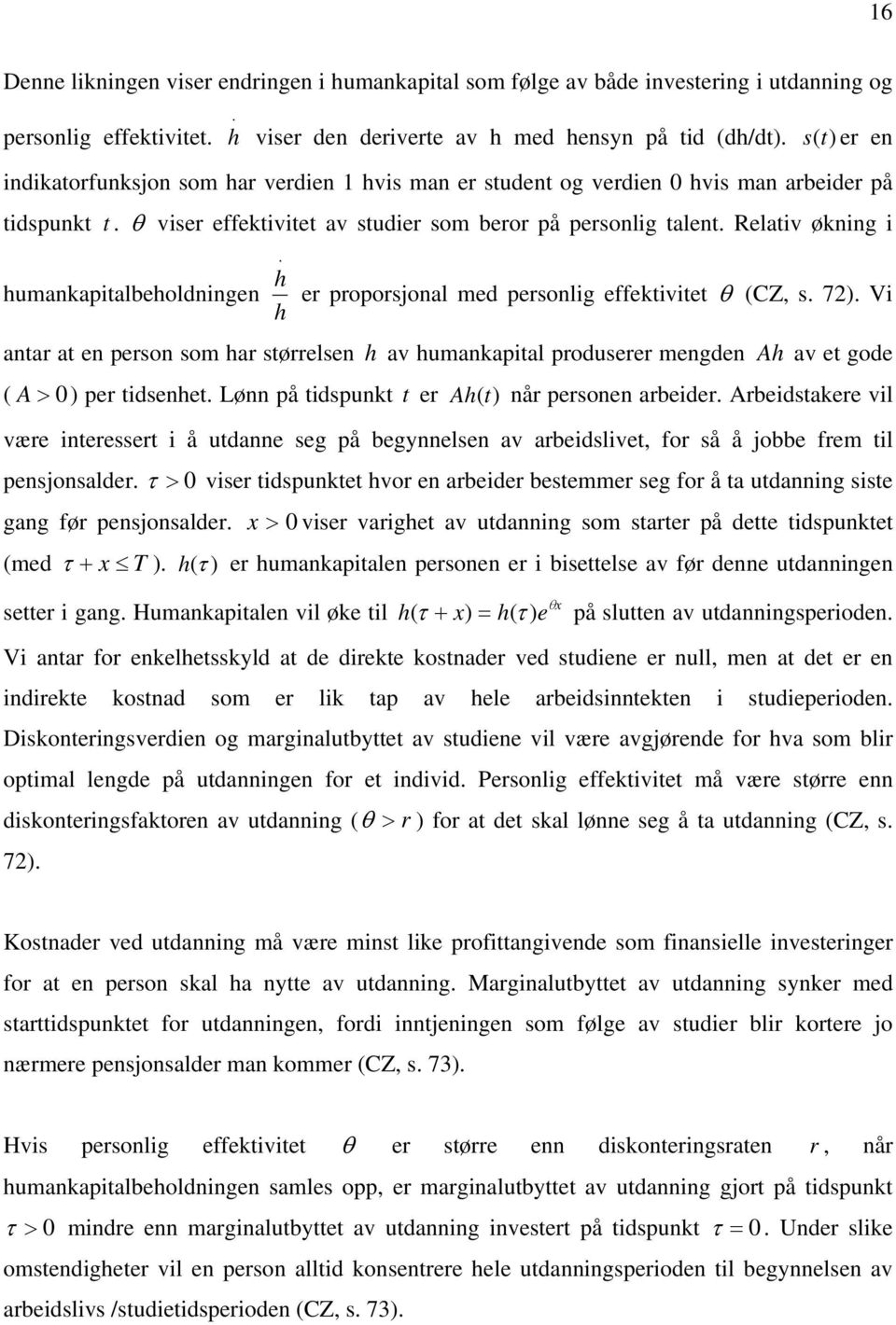 Relativ økning i humankapitalbeholdningen h h er proporsjonal med personlig effektivitet θ (CZ, s. 72).