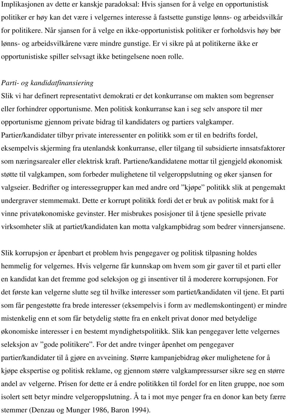 Er vi sikre på at politikerne ikke er opportunistiske spiller selvsagt ikke betingelsene noen rolle.