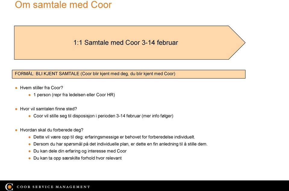 Coor vil stille seg til disposisjon i perioden 3-14 februar (mer info følger) Hvordan skal du forberede deg?