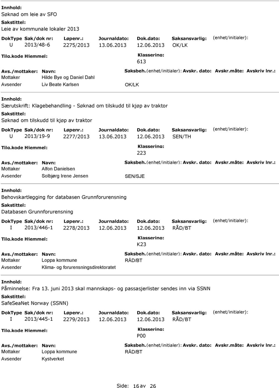 Solbjørg rene Jensen Behovskartlegging for databasen Grunnforurensning Databasen Grunnforurensning 2013/446-1 2278/2013 K23 Klima- og