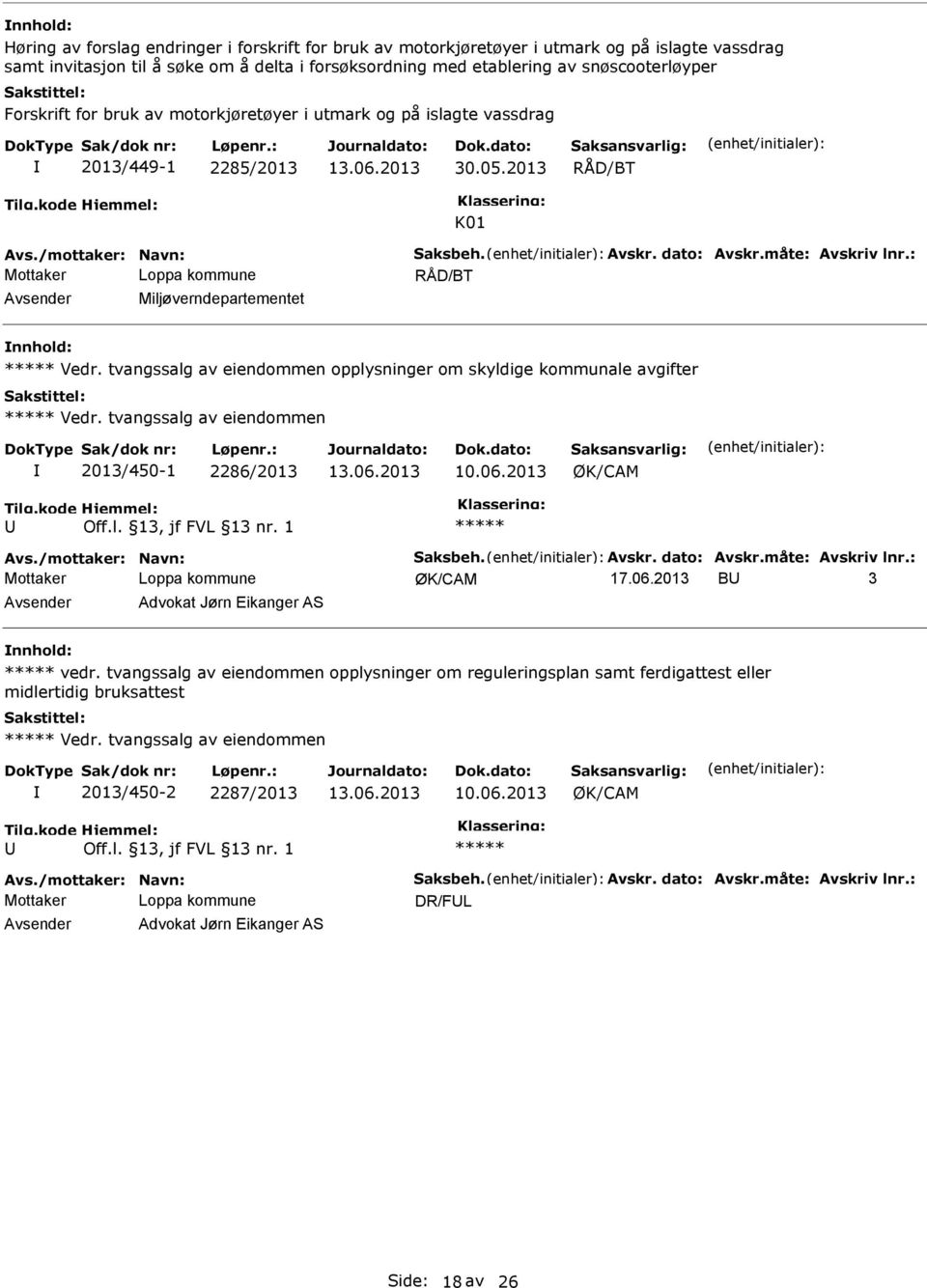 tvangssalg av eiendommen 2013/450-1 2286/2013 ØK/CAM Tilg.kode Hjemmel: Off.l. 13, jf FVL 13 nr. 1 ØK/CAM 17.06.2013 B 3 Advokat Jørn Eikanger AS vedr.