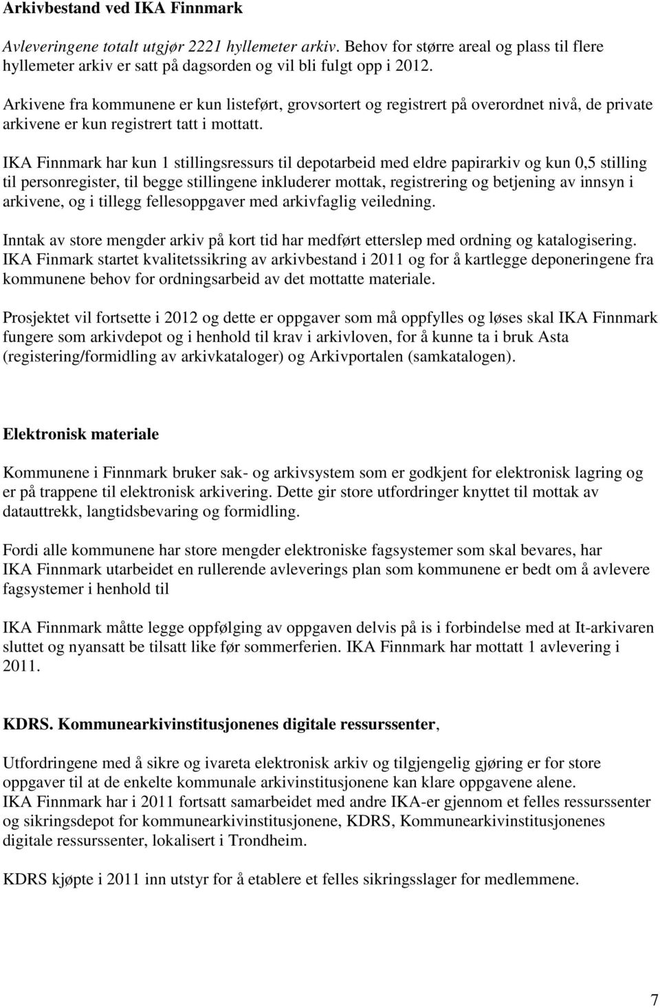 IKA Finnmark har kun 1 stillingsressurs til depotarbeid med eldre papirarkiv og kun 0,5 stilling til personregister, til begge stillingene inkluderer mottak, registrering og betjening av innsyn i