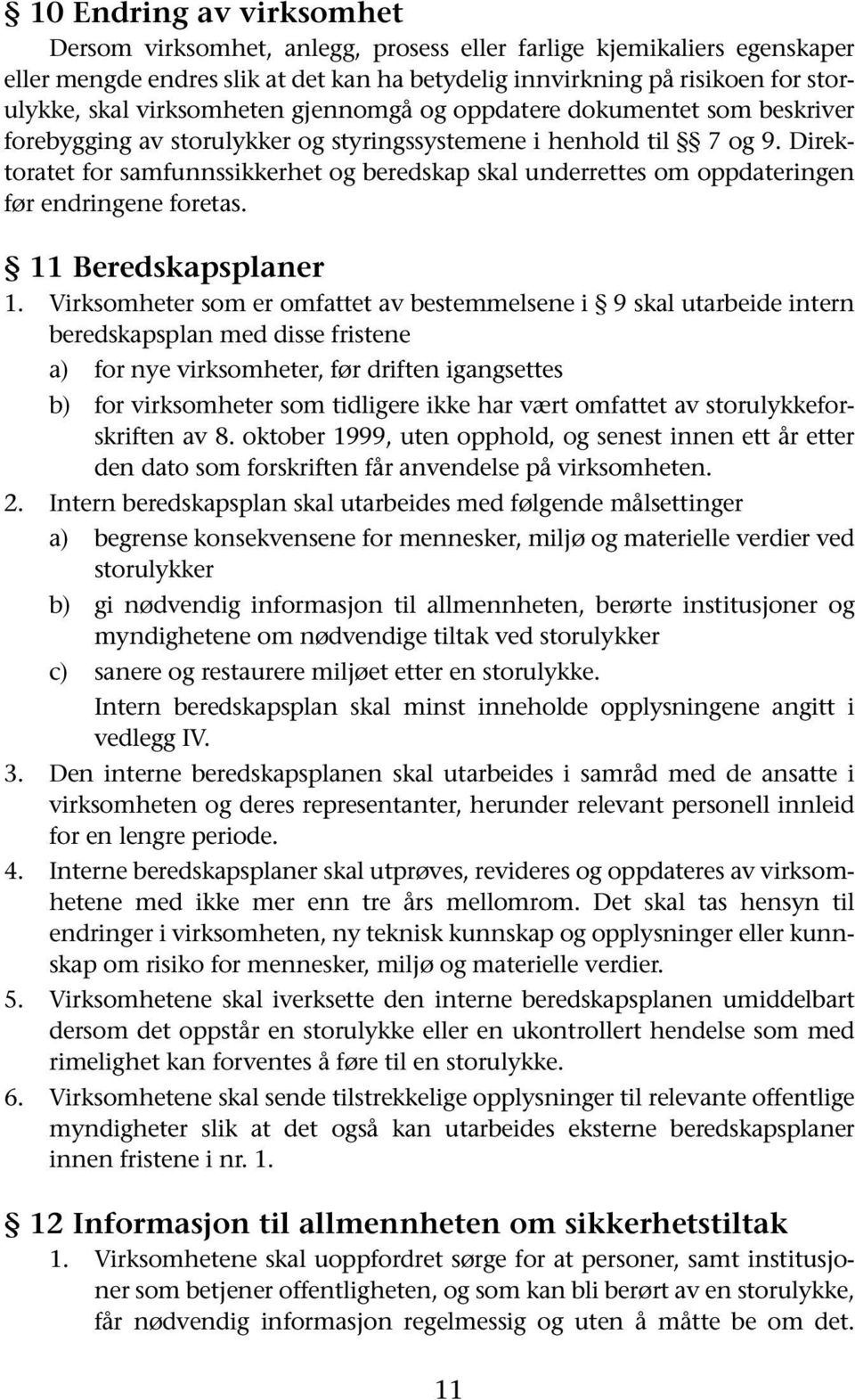 Direktoratet for samfunnssikkerhet og beredskap skal underrettes om oppdateringen før endringene foretas. 11 Beredskapsplaner 1.