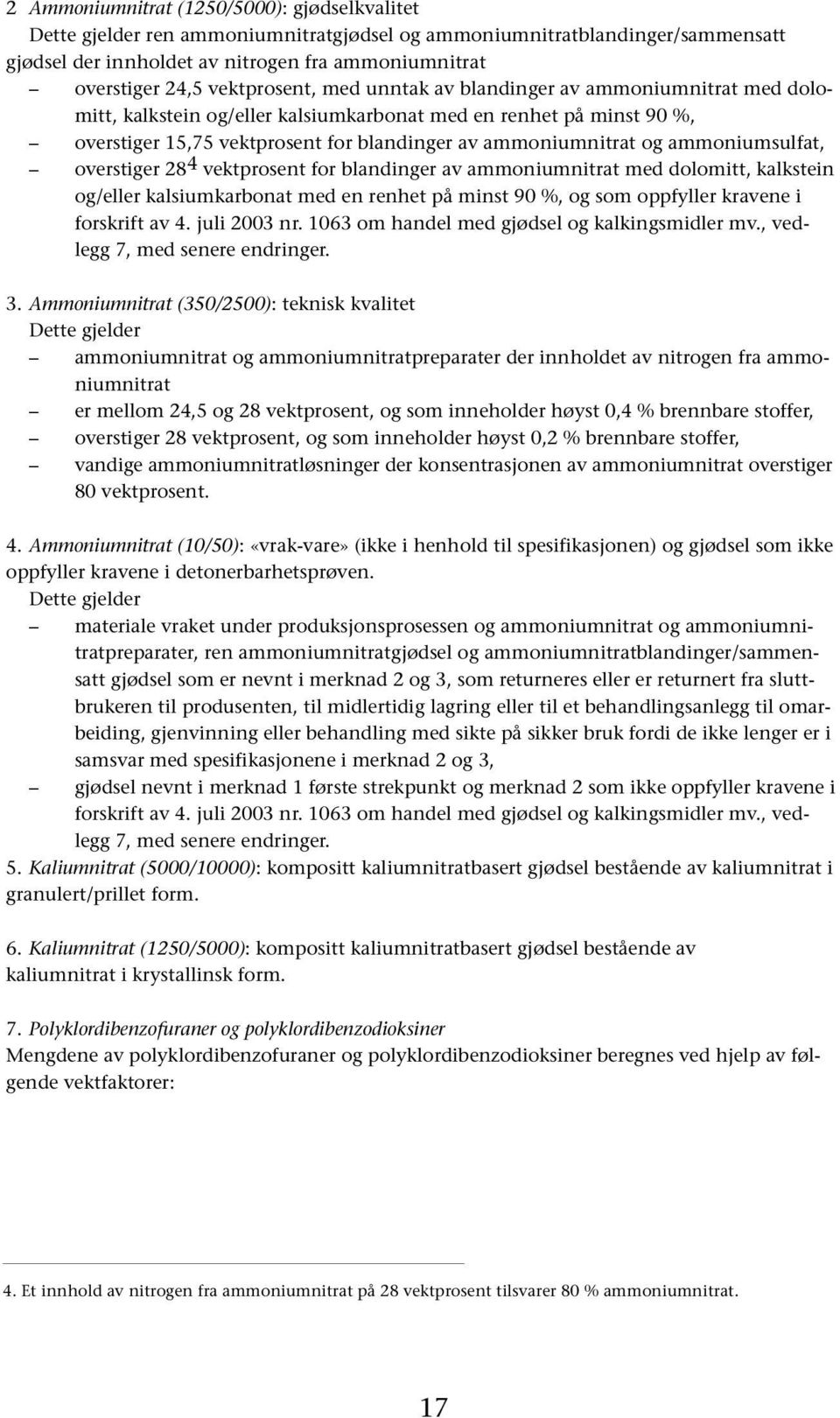 ammoniumsulfat, overstiger 28 4 vektprosent for blandinger av ammoniumnitrat med dolomitt, kalkstein og/eller kalsiumkarbonat med en renhet på minst 90 %, og som oppfyller kravene i forskrift av 4.