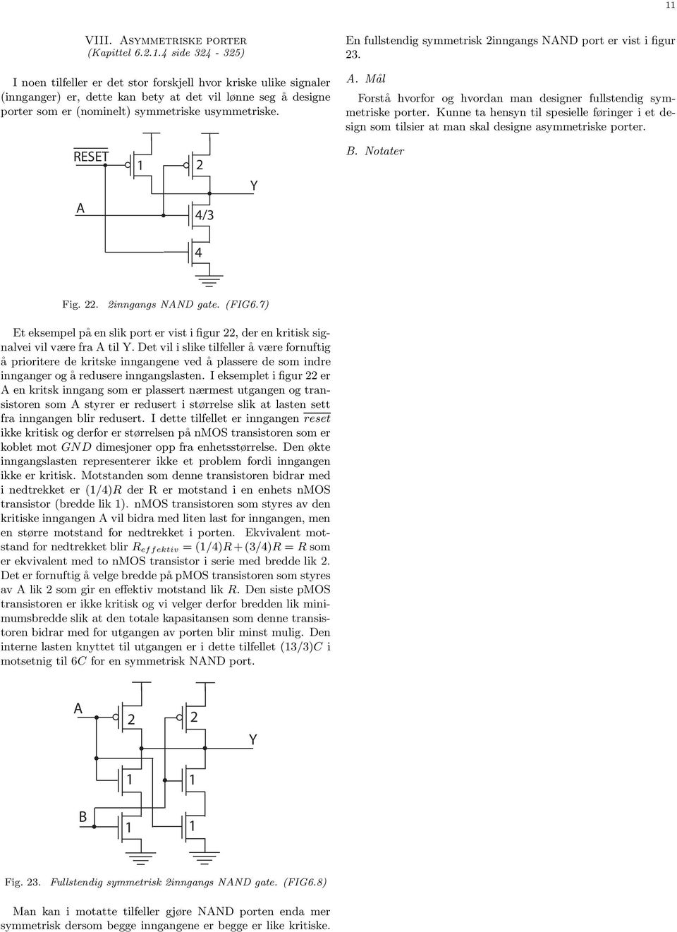 En fullstendig smmetrisk inngangs NN port er vist i figur.. Mål orstå hvorfor og hvordan man designer fullstendig smmetriske porter.