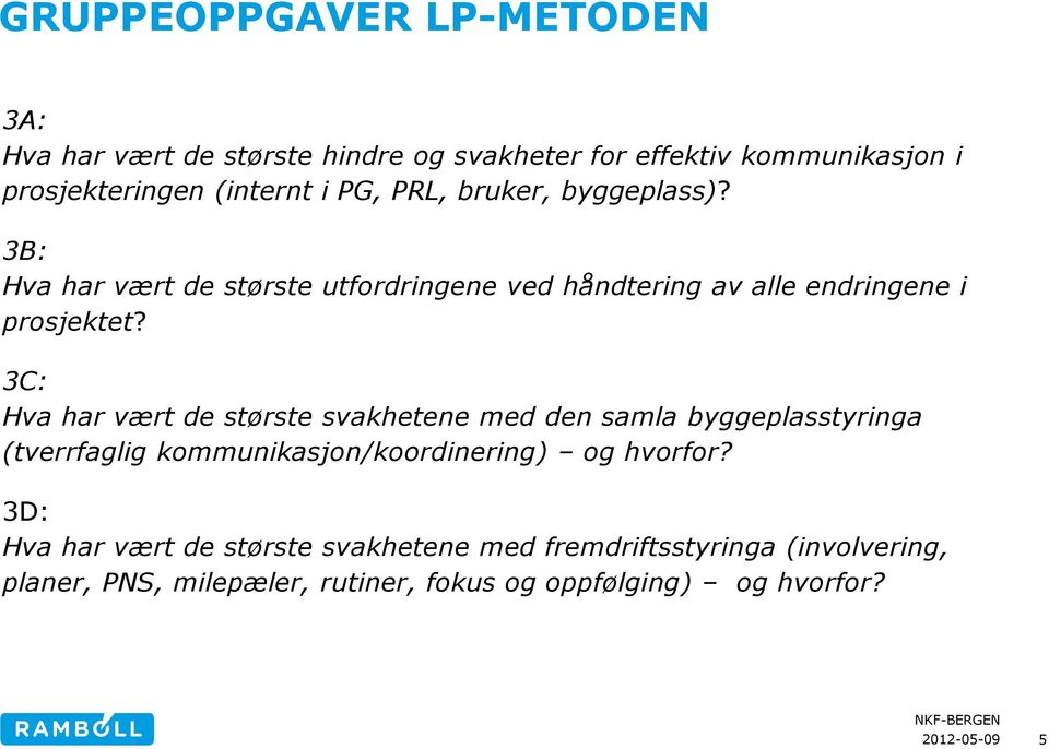 3C: Hva har vært de største svakhetene med den samla byggeplasstyringa (tverrfaglig kommunikasjon/koordinering) og hvorfor?