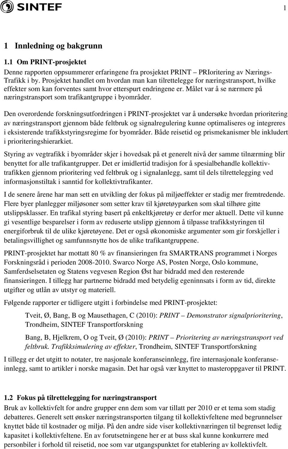 Målet var å se nærmere på næringstransport som trafikantgruppe i byområder.