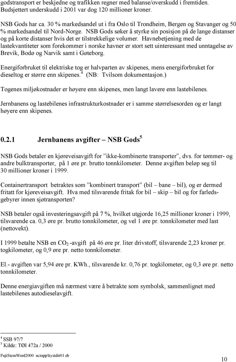 NSB Gods søker å styrke sin posisjon på de lange distanser og på korte distanser hvis det er tilstrekkelige volumer.