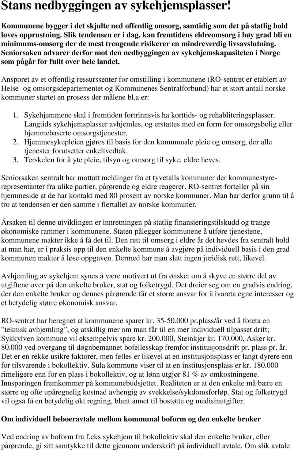 Seniorsaken advarer derfor mot den nedbyggingen av sykehjemskapasiteten i Norge som pågår for fullt over hele landet.