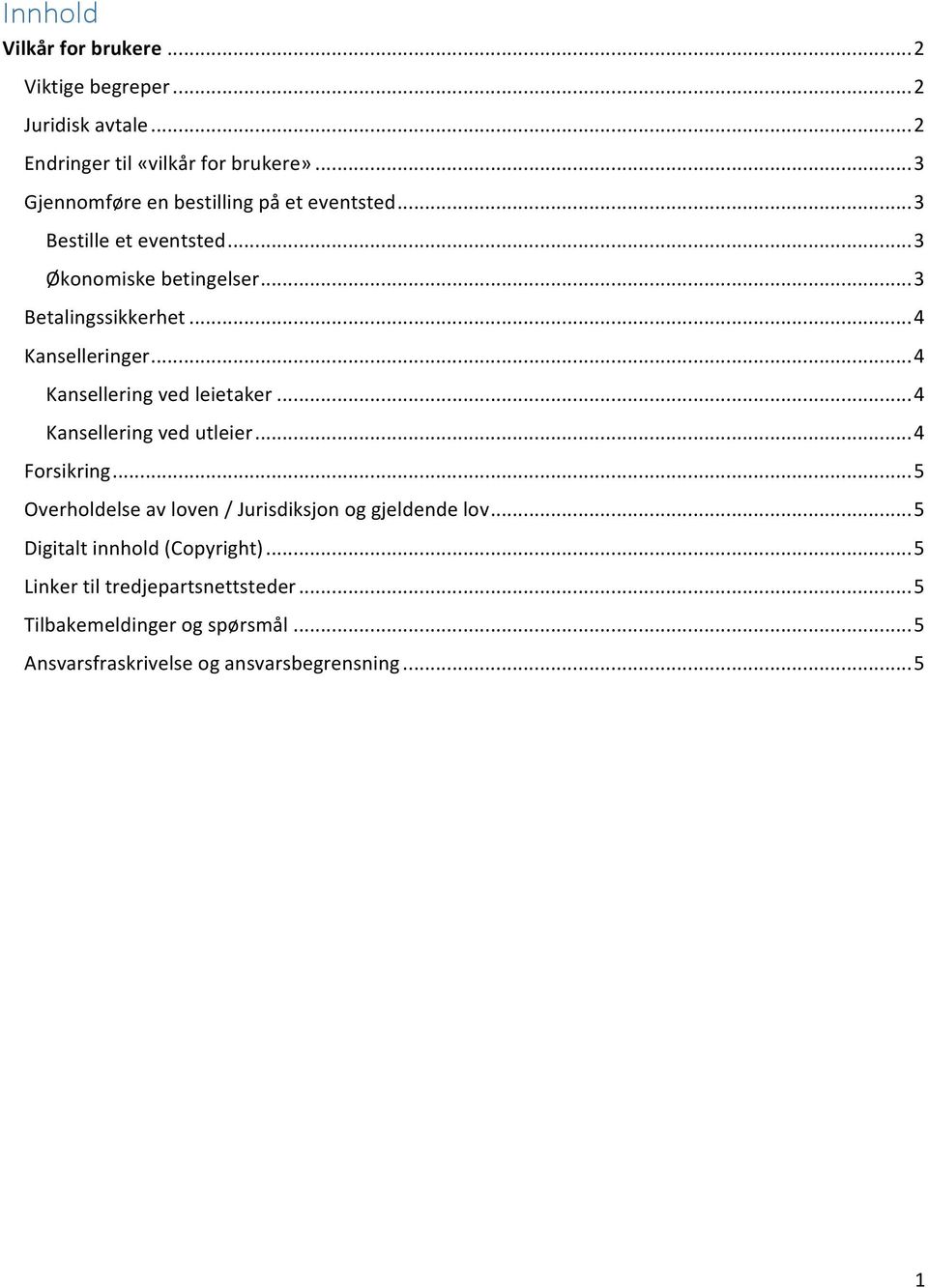 .. 4 Kanselleringer... 4 Kansellering ved leietaker... 4 Kansellering ved utleier... 4 Forsikring.