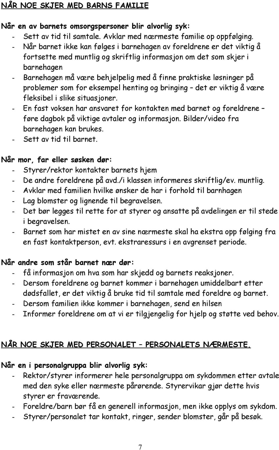 praktiske løsninger på problemer som for eksempel henting og bringing det er viktig å være fleksibel i slike situasjoner.