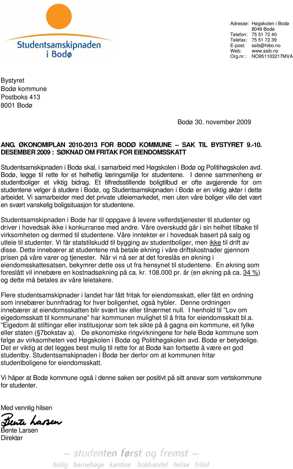 DESEMBER 2009 : SØKNAD OM FRITAK FOR EIENDOMSSKATT Studentsamskipnaden i Bodø skal, i samarbeid med Høgskolen i Bodø og Politihøgskolen avd.